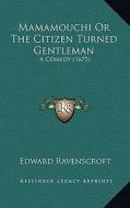 Mamamouchi or the Citizen Turned Gentleman: A Comedy (1675) di Edward Ravenscroft edito da Kessinger Publishing
