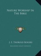 Nature Worship in the Bible di J. E. Thorold Rogers edito da Kessinger Publishing