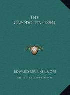 The Creodonta (1884) the Creodonta (1884) di Edward Drinker Cope edito da Kessinger Publishing