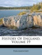 History Of England, Volume 19 di Parliamentary edito da Nabu Press