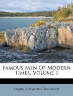 Famous Men Of Modern Times, Volume 1 di Samuel G. Goodrich edito da Nabu Press