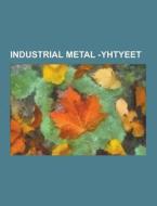 Industrial Metal -yhtyeet di Lahde Wikipedia edito da University-press.org