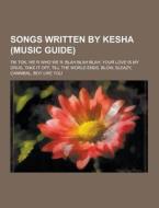 Songs Written By Kesha (music Guide) di Source Wikipedia edito da University-press.org