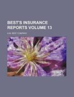 Best's Insurance Reports Volume 13 di A. M. Best Company edito da Rarebooksclub.com