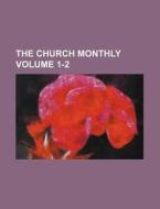 The Church Monthly Volume 1-2 di Books Group edito da Rarebooksclub.com