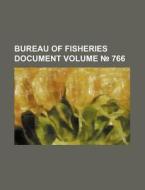 Bureau of Fisheries Document Volume 766 di Books Group edito da Rarebooksclub.com
