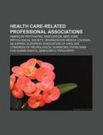 Health Care-related Professional Associa di Source Wikipedia edito da Books LLC, Wiki Series