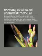 Naukovtsi Ukrai Ns'koi Akademii Drukar di Dzherelo Wikipedia edito da Books LLC, Wiki Series