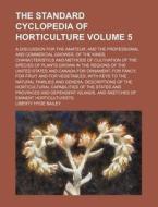 The Standard Cyclopedia of Horticulture Volume 5; A Discussion for the Amateur, and the Professional and Commercial Grower, of the Kinds, Characterist di Liberty Hyde Bailey edito da Rarebooksclub.com
