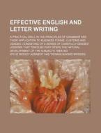 Effective English and Letter Writing; A Practical Drill in the Principles of Grammar and Their Application to Business Forms, Customs and Usages, Cons di Wylie Wesley Kennedy edito da Rarebooksclub.com