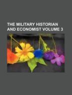 The Military Historian and Economist Volume 3 di Anonymous edito da Rarebooksclub.com