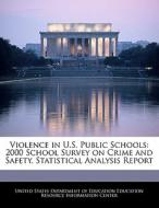 Violence In U.s. Public Schools: 2000 School Survey On Crime And Safety. Statistical Analysis Report edito da Bibliogov