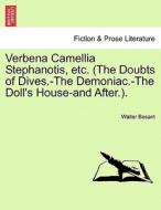 Verbena Camellia Stephanotis, etc. (The Doubts of Dives.-The Demoniac.-The Doll's House-and After.). di Walter Besant edito da British Library, Historical Print Editions