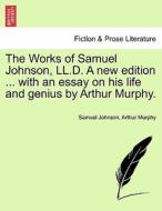 The Works of Samuel Johnson, LL.D. Vol. VIII, A new edition ... with an essay on his life and genius by Arthur Murphy. di Samuel Johnson, Arthur Murphy edito da British Library, Historical Print Editions