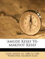'amude Kesef Ve-makiyot Kesef di Joseph Caspi, 1 edito da Nabu Press