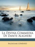 La Divina Commedia Di Dante Aligheri di Baldassare Lombard edito da Nabu Press