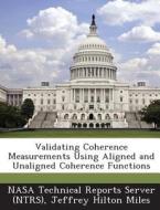 Validating Coherence Measurements Using Aligned And Unaligned Coherence Functions di Jeffrey Hilton Miles edito da Bibliogov