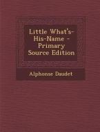 Little What's-His-Name di Alphonse Daudet edito da Nabu Press