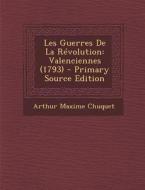 Les Guerres de La Revolution: Valenciennes (1793) di Arthur Maxime Chuquet edito da Nabu Press