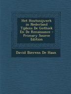 Het Houtsnijwerk in Nederland Tijdens de Gothiek En de Renaissance - Primary Source Edition di David Bierens De Haan edito da Nabu Press