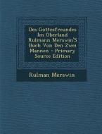 Des Gottesfreundes Im Oberland Rulmann Merswin's Buch Von Den Zwei Mannen di Rulman Merswin edito da Nabu Press