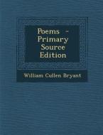 Poems - Primary Source Edition di William Cullen Bryant edito da Nabu Press