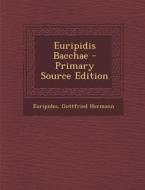 Euripidis Bacchae - Primary Source Edition di Euripides, Gottfried Hermann edito da Nabu Press