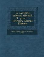 Le Systeme Colonial Devoile. [1. Ptie.] - Primary Source Edition edito da Nabu Press