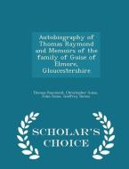 Autobiography Of Thomas Raymond And Memoirs Of The Family Of Guise Of Elmore, Gloucestershire - Scholar's Choice Edition di Thomas Raymond, Christopher Guise, John Guise edito da Scholar's Choice