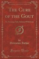 The Cure Of The Gout di Unknown Author edito da Forgotten Books