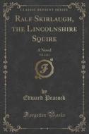 Ralf Skirlaugh, The Lincolnshire Squire, Vol. 1 Of 3 di Edward Peacock edito da Forgotten Books