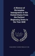 A History Of Norwegian Immigration To The United States From The Earliest Beginning Down To The Year 1848 edito da Sagwan Press