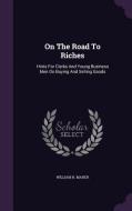On The Road To Riches di William H Maher edito da Palala Press