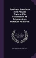 Specimen Anecdoton Iuris Palatini Statutarii De Successione Ab Intestato Ante Statutum Palatinum edito da Palala Press