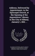 Address, Delivered By Appointment, In The Episcopal Church, At The Opening Of The Apprentices' Library, In The City Of Albany, January 1, 1821. .. di Solomon Southwick, Miscellaneous Pamphlet Collection DLC, Joseph Meredith Toner Collection DLC edito da Palala Press