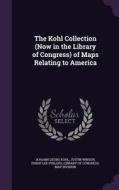 The Kohl Collection (now In The Library Of Congress) Of Maps Relating To America di Johann Georg Kohl, Justin Winsor, Philip Lee Phillips edito da Palala Press