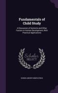 Fundamentals Of Child Study di Edwin Asbury Kirkpatrick edito da Palala Press