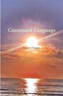Command Language di Robert Dunlap edito da Lulu.com