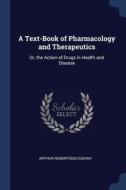 A Text-book Of Pharmacology And Therapeu di ARTHUR ROBER CUSHNY edito da Lightning Source Uk Ltd