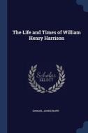 The Life And Times Of William Henry Harr di SAMUEL JONES BURR edito da Lightning Source Uk Ltd
