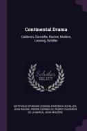 Continental Drama: Calderon, Corneille, Racine, Molière, Lessing, Schiller di Gotthold Ephraim Lessing, Friedrich Schiller, Jean Racine edito da CHIZINE PUBN