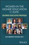 Women In The Higher Education C-Suite: Diverse Exe Cutive Profiles di Takami edito da John Wiley & Sons Inc
