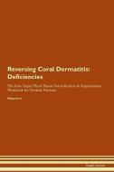 Reversing Coral Dermatitis: Deficiencies The Raw Vegan Plant-Based Detoxification & Regeneration Workbook for Healing Pa di Health Central edito da LIGHTNING SOURCE INC