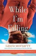While I'm Falling di Laura Moriarty edito da HYPERION