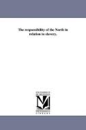 The Responsibility of the North in Relation to Slavery. di Samuel Batchelder edito da UNIV OF MICHIGAN PR