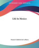 Life In Mexico di Frances Calderon de La Barca edito da Kessinger Publishing Co