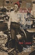 My Mother Can Beat Up Your Father di Danny Langdon edito da Publishamerica