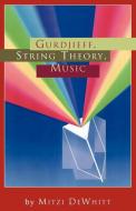 Gurdjieff, String Theory, Music di Mitzi Dewhitt edito da Xlibris