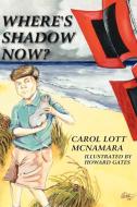 Where's Shadow Now? di Carol Lott McNamara edito da AuthorHouse