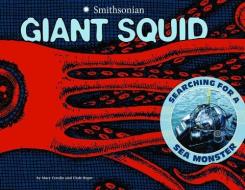 Giant Squid: Searching for a Sea Monster di Mary M. Cerullo edito da SMITHSONIAN BOOKS